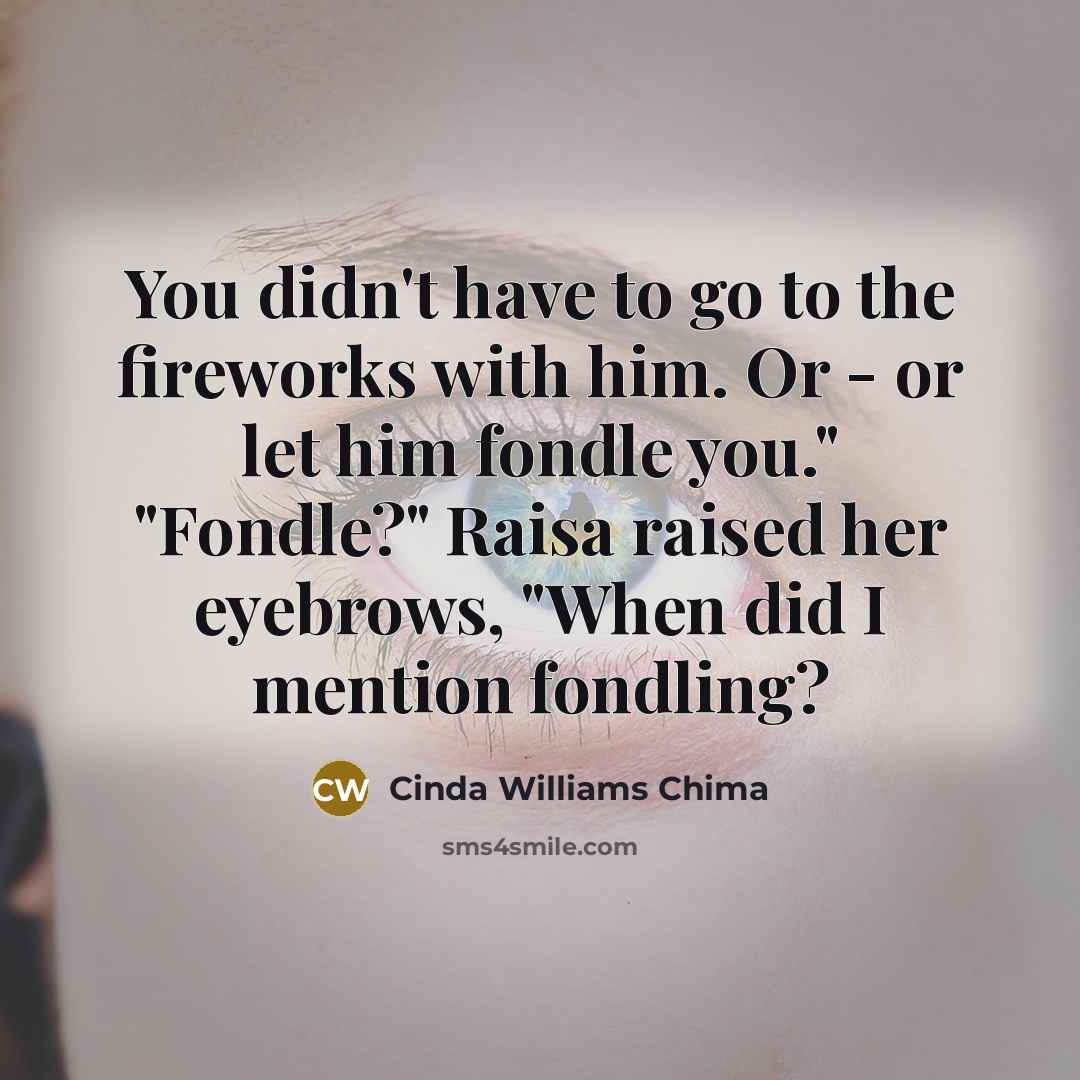 “You didn't have to go to the fireworks with him.…” quote by Cinda Williams Chima