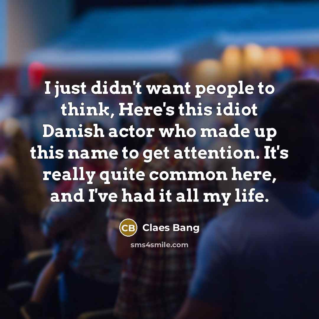 “I just didn't want people to think, Here's this idiot…” quote by Claes Bang