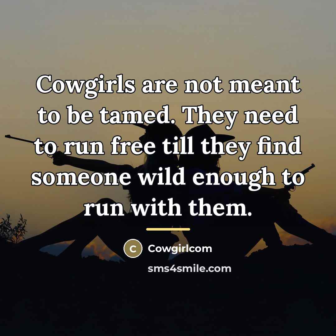 “Cowgirls are not meant to be tamed. They need to…” quote by Cowgirlcom