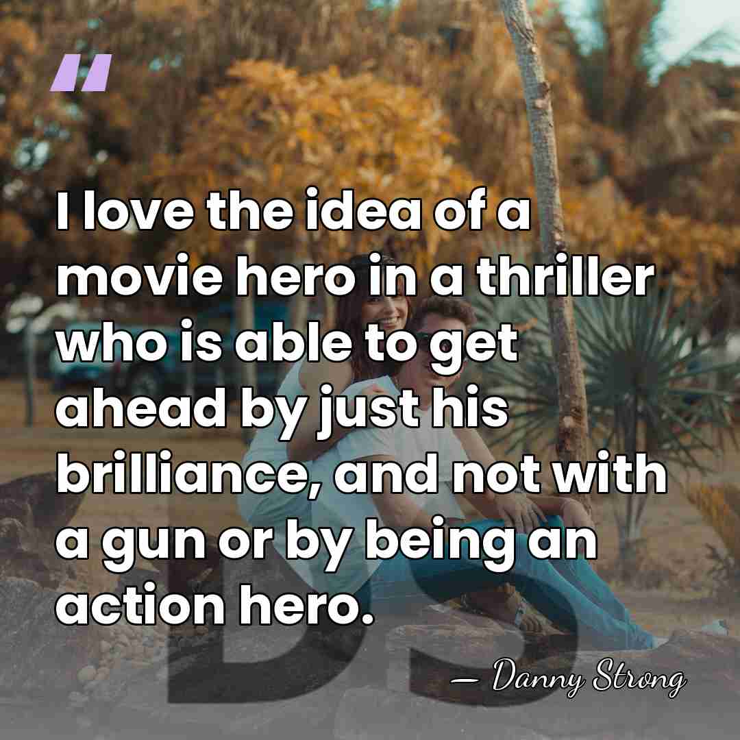 I love the idea of a movie hero in a thriller who&hellip; - Danny Strong