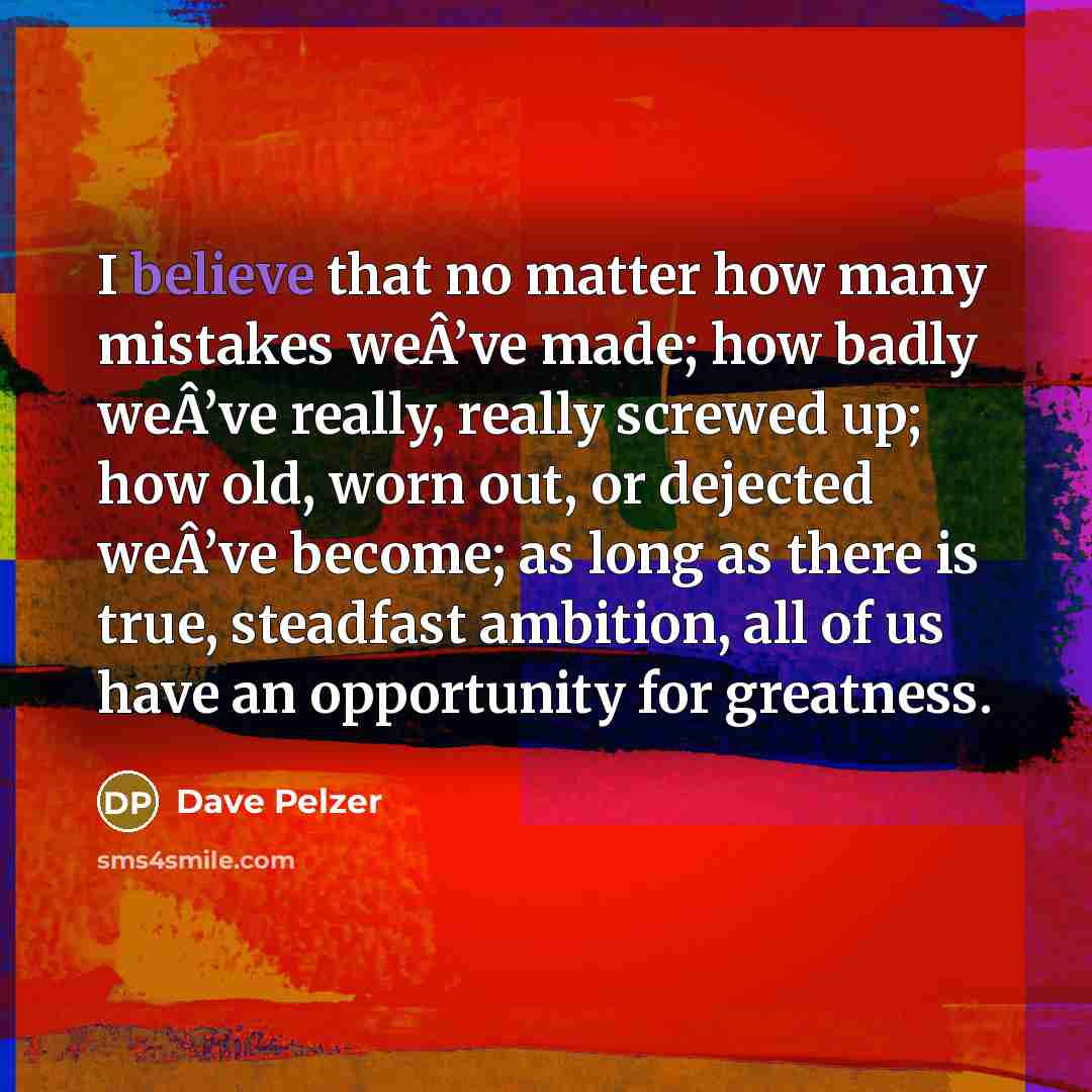 “I believe that no matter how many mistakes weÂ’ve made;…” quote by Dave Pelzer