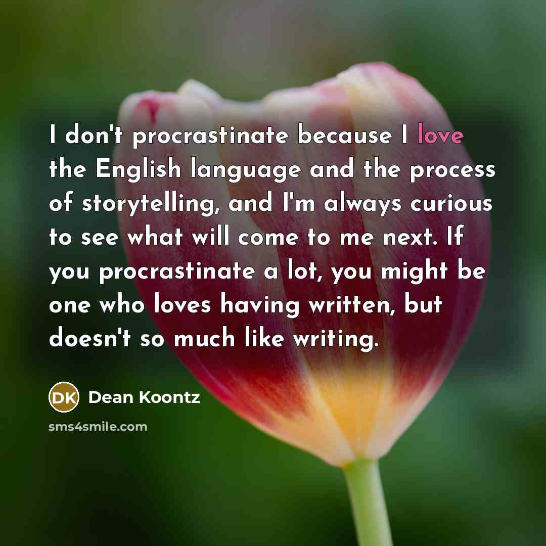 “I don't procrastinate because I love the English language and…” quote by Dean Koontz