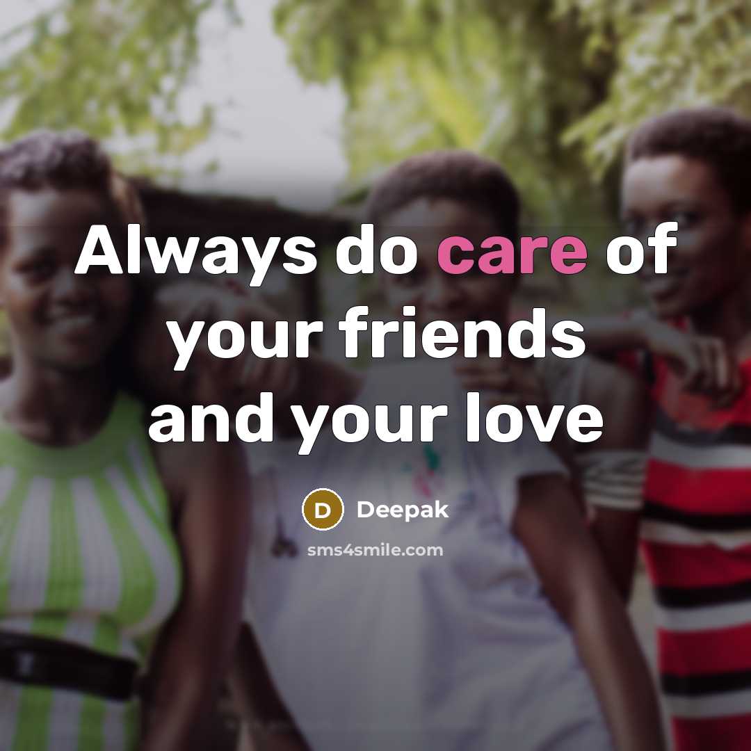 “Always do care of your friends and your love…” quote by Deepak