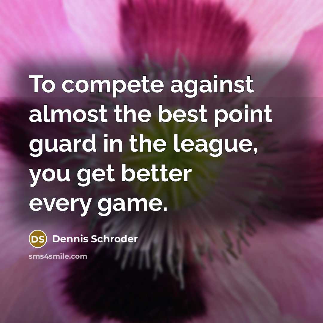 “To compete against almost the best point guard in the…” quote by Dennis Schroder