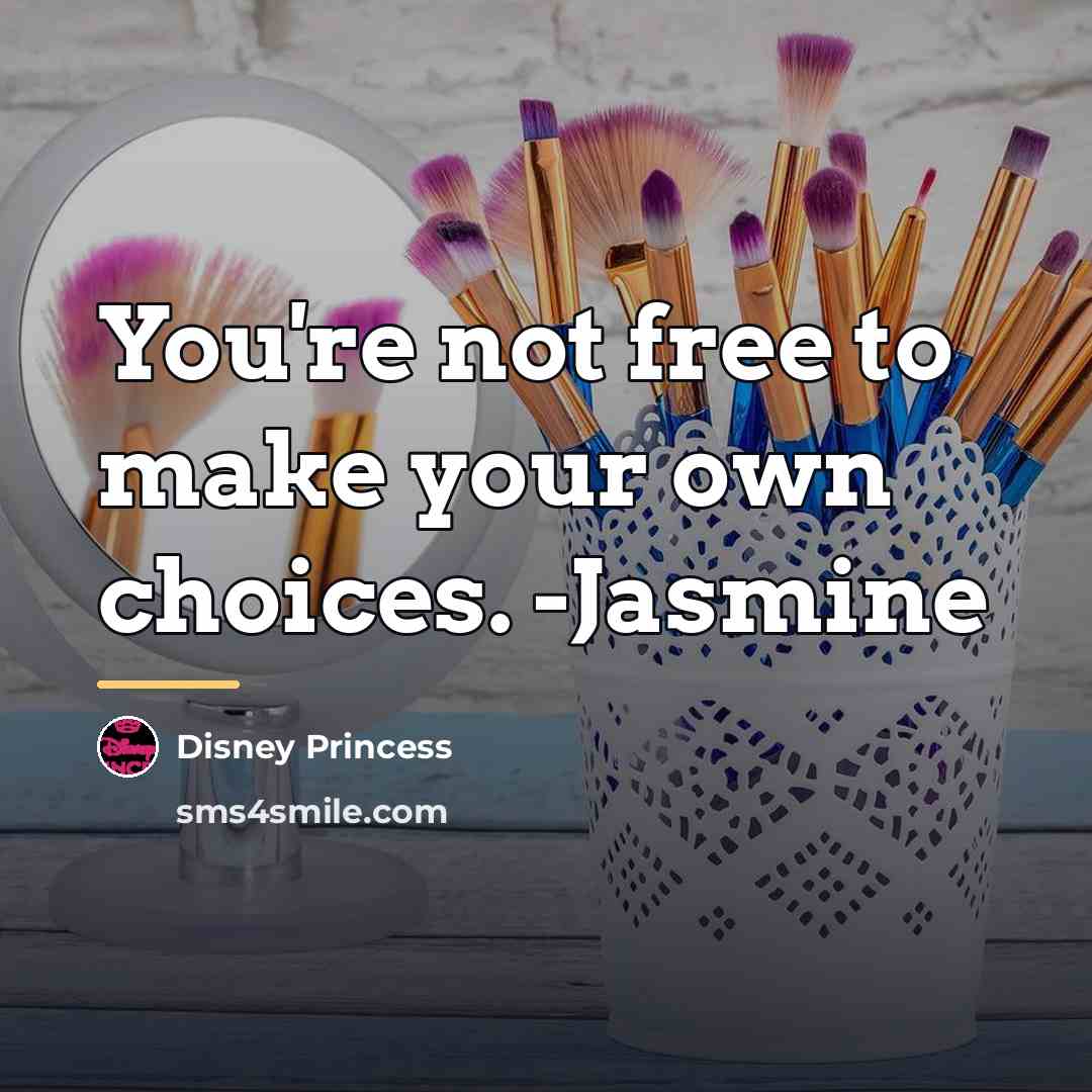 “You're not free to make your own choices. -Jasmine…” quote by Disney Princess