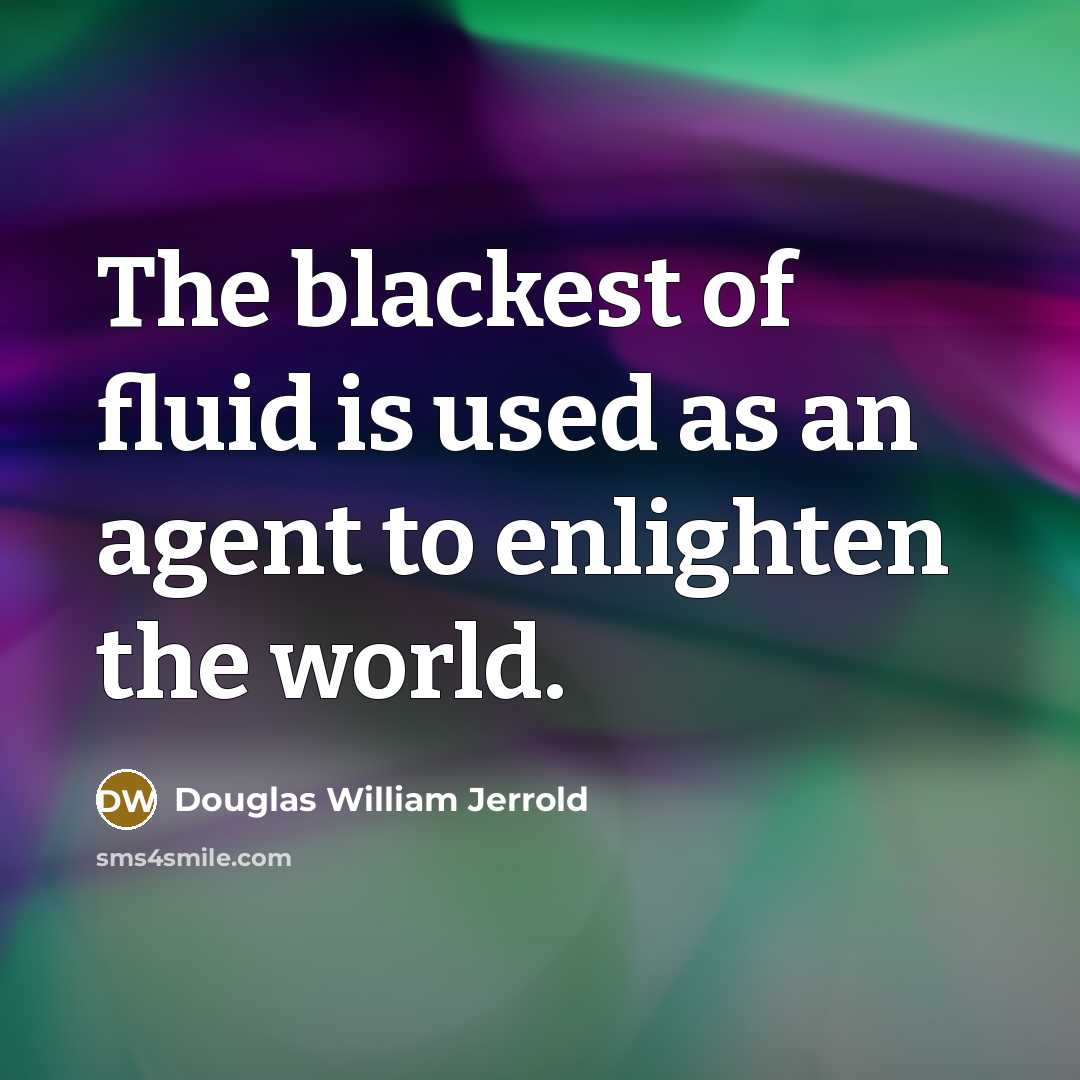 “The blackest of fluid is used as an agent to…” quote by Douglas William Jerrold