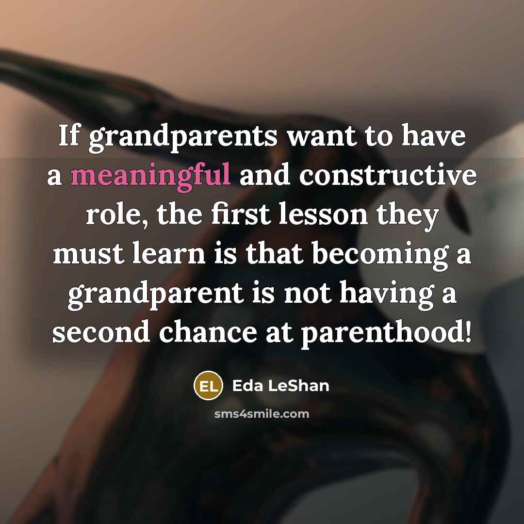 “If grandparents want to have a meaningful and constructive role,…” quote by Eda LeShan