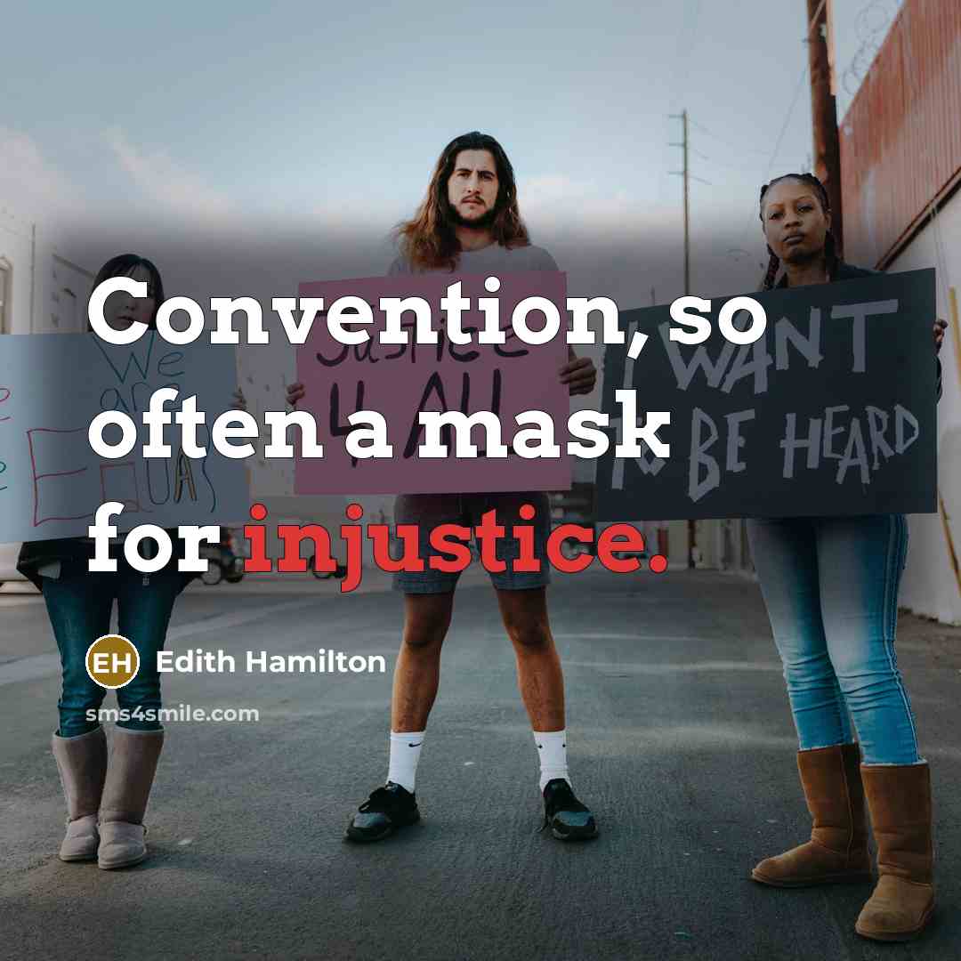 “Convention, so often a mask for injustice.” quote by Edith Hamilton