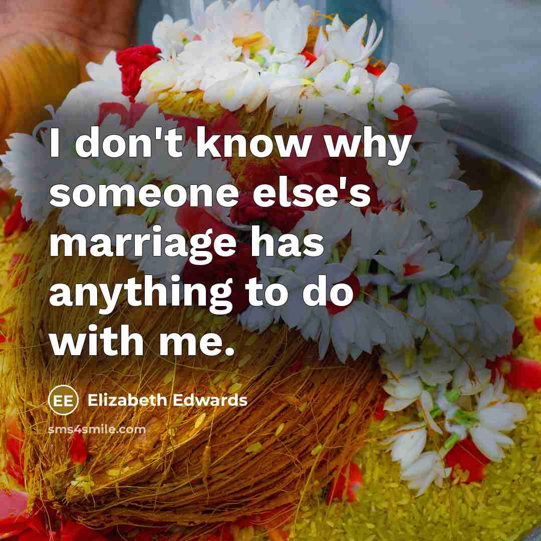 “I don't know why someone else's marriage has anything to…” quote by Elizabeth Edwards