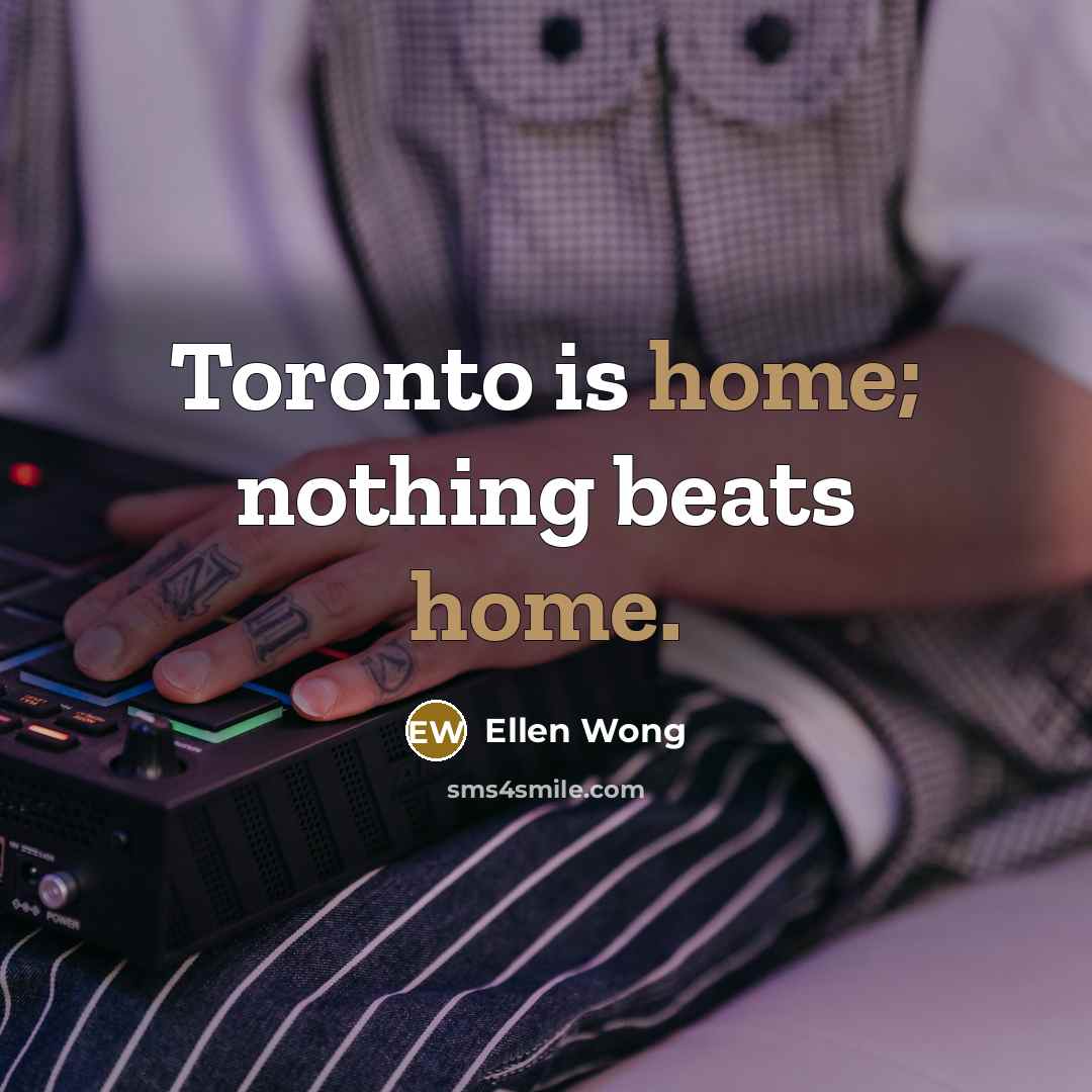 “Toronto is home; nothing beats home.…” quote by Ellen Wong