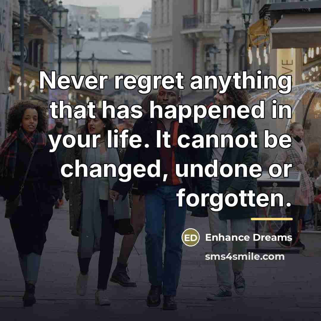 “Never regret anything that has happened in your life. It…” quote by Enhance Dreams
