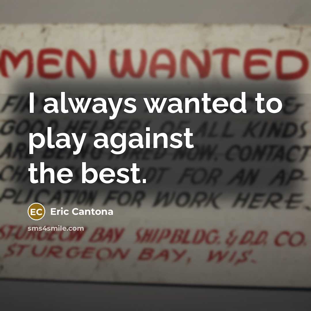 “I always wanted to play against the best.…” quote by Eric Cantona