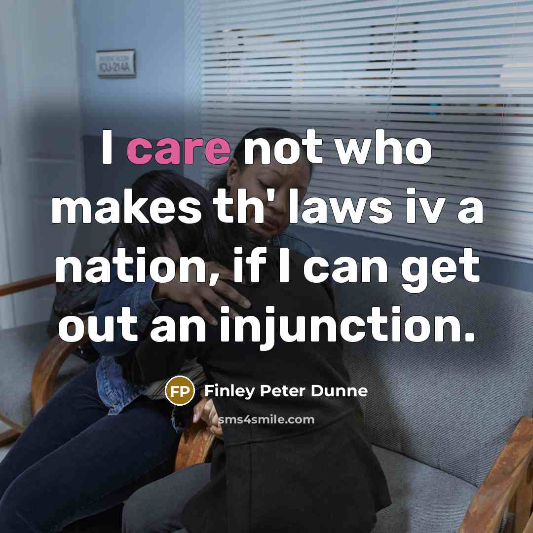 “I care not who makes th' laws iv a nation,…” quote by Finley Peter Dunne