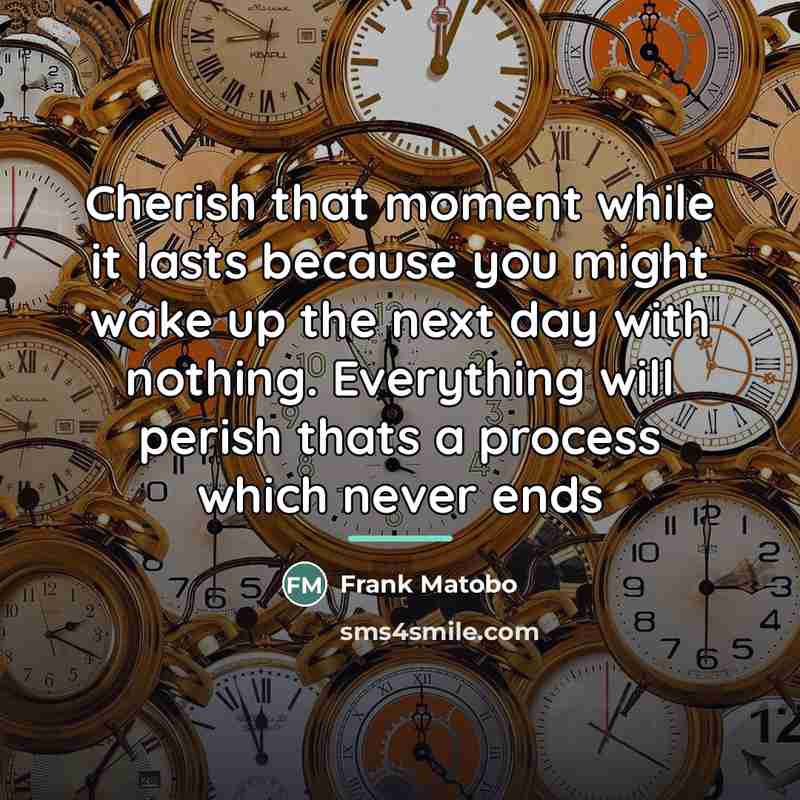 “Cherish that moment while it lasts because you might wake…” quote by Frank Matobo
