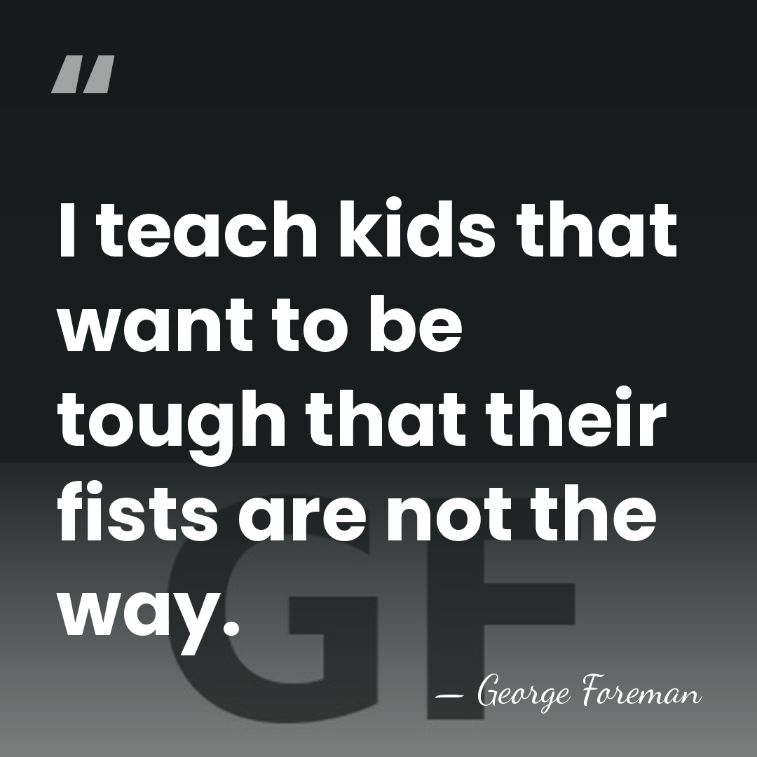 I teach kids that want to be tough that their fists are&hellip; - George Foreman