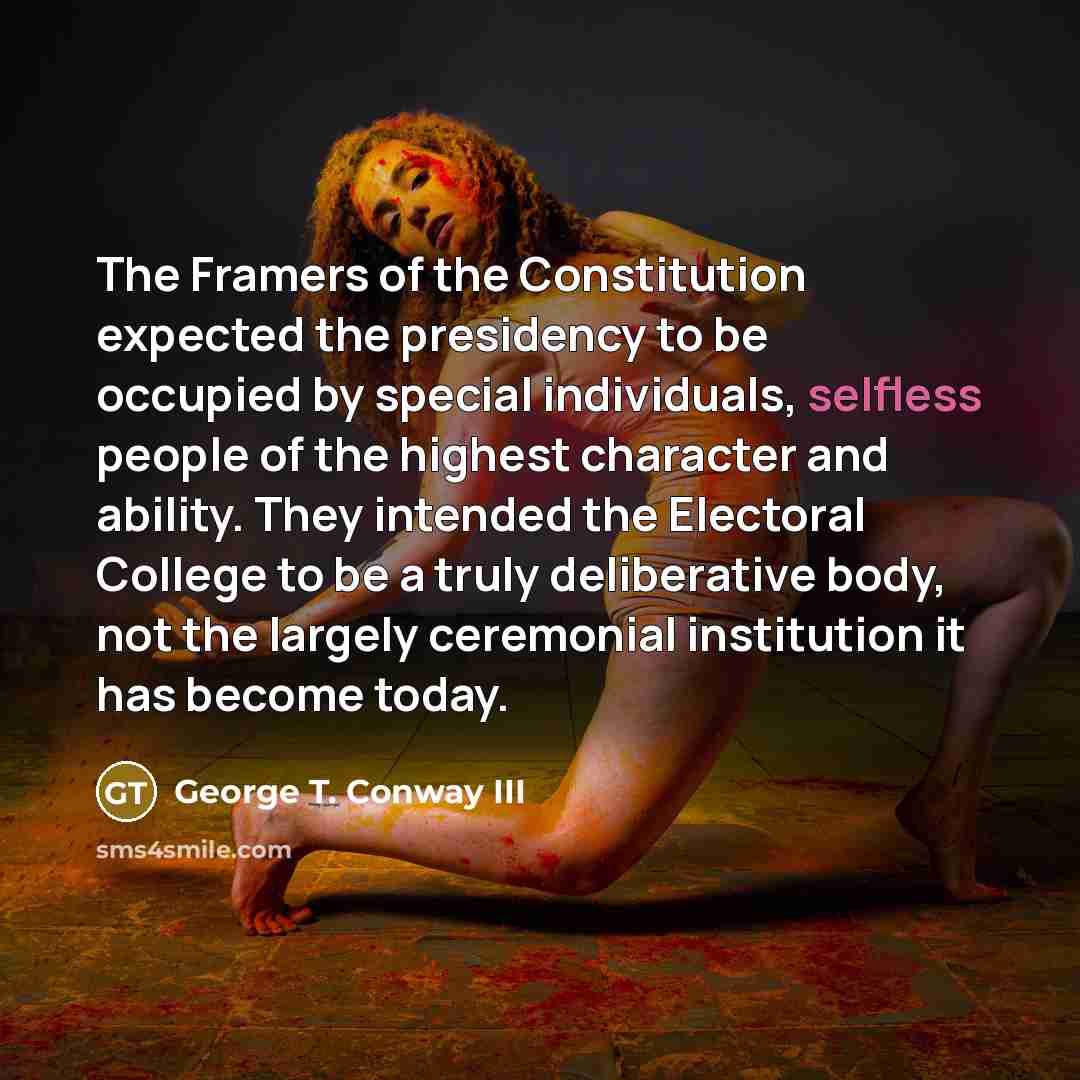 “The Framers of the Constitution expected the presidency to be…” quote by George T. Conway III