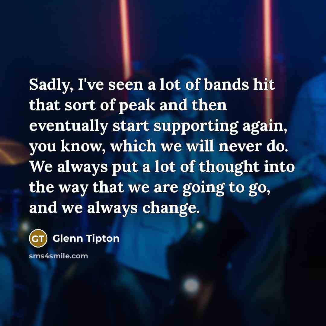 “Sadly, I've seen a lot of bands hit that sort…” quote by Glenn Tipton