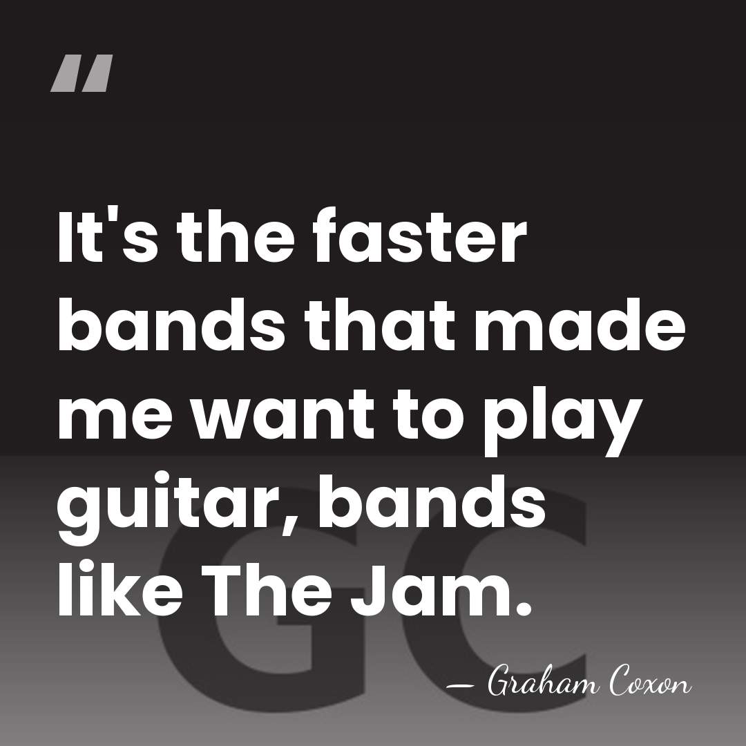 It's the faster bands that made me want to play guitar, bands&hellip; - Graham Coxon