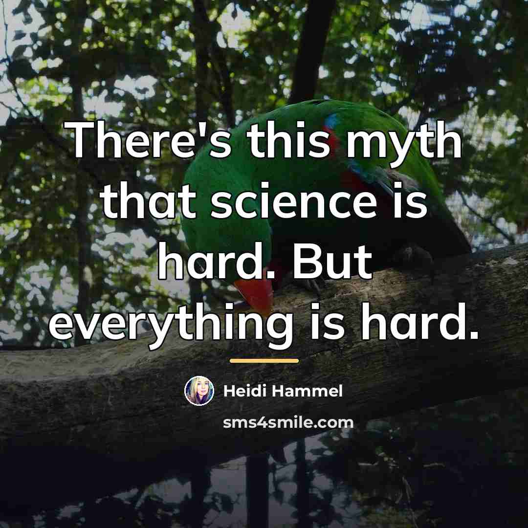 “There's this myth that science is hard. But everything is…” quote by Heidi Hammel