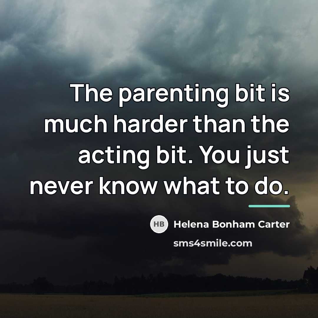 “The parenting bit is much harder than the acting bit.…” quote by Helena Bonham Carter