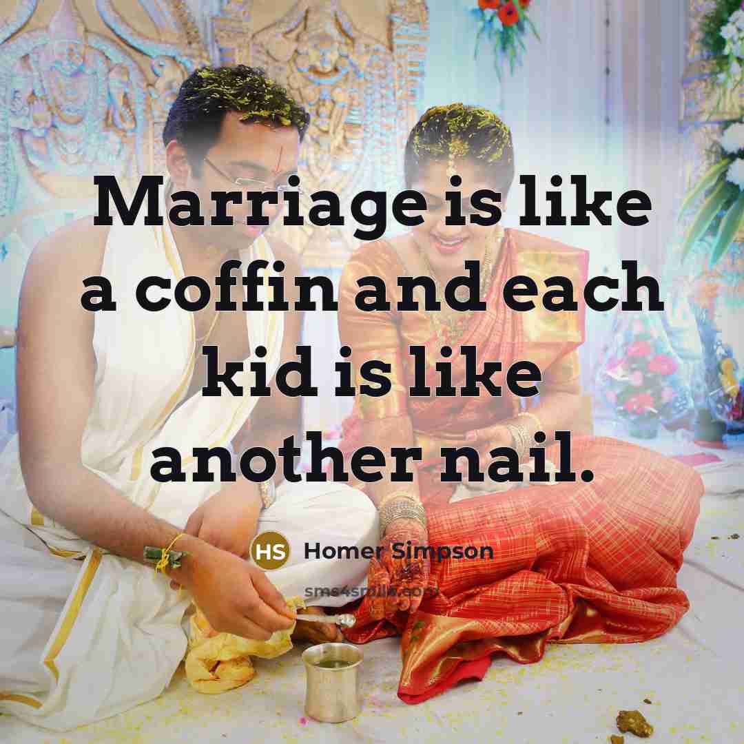 “Marriage is like a coffin and each kid is like…” quote by Homer Simpson
