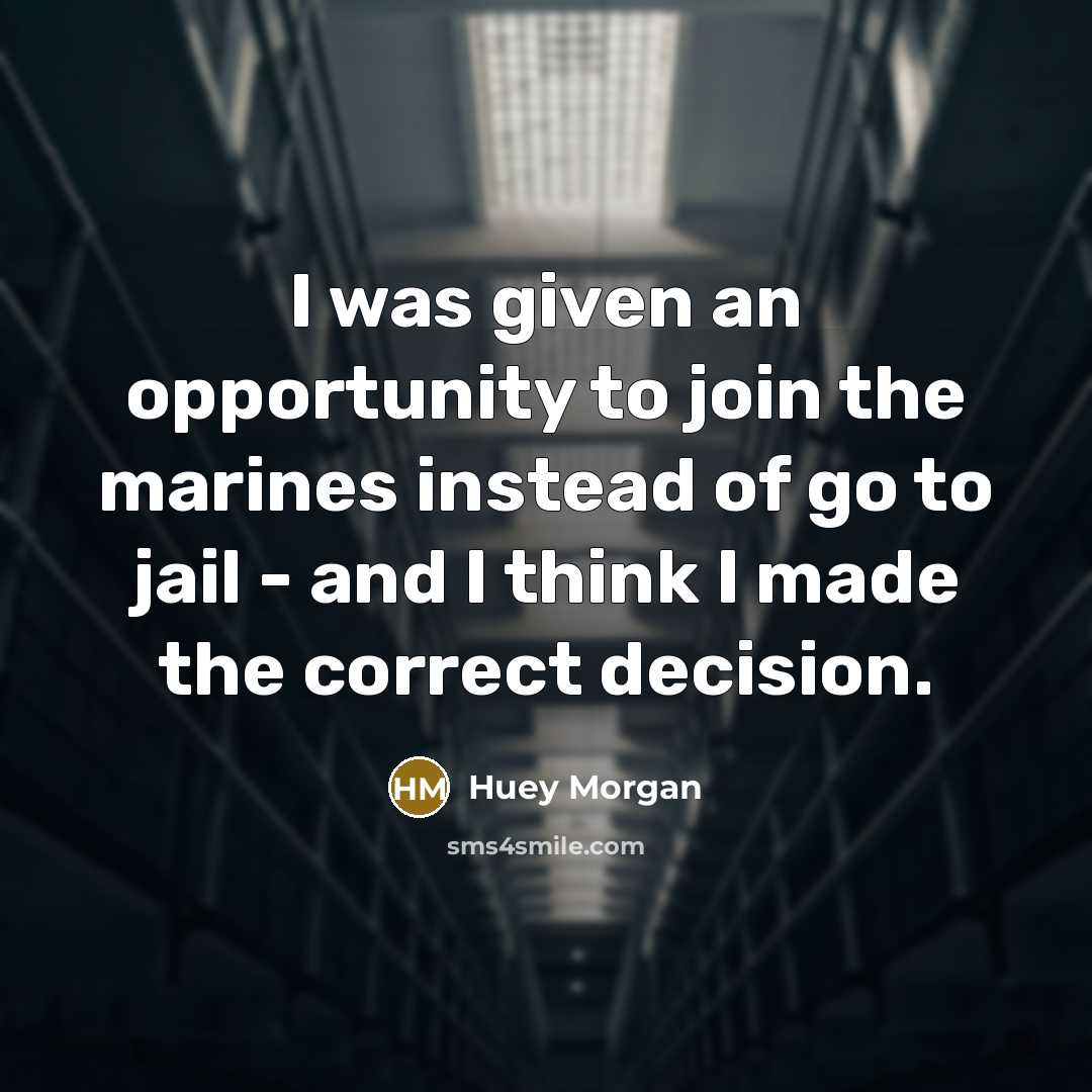 “I was given an opportunity to join the marines instead…” quote by Huey Morgan