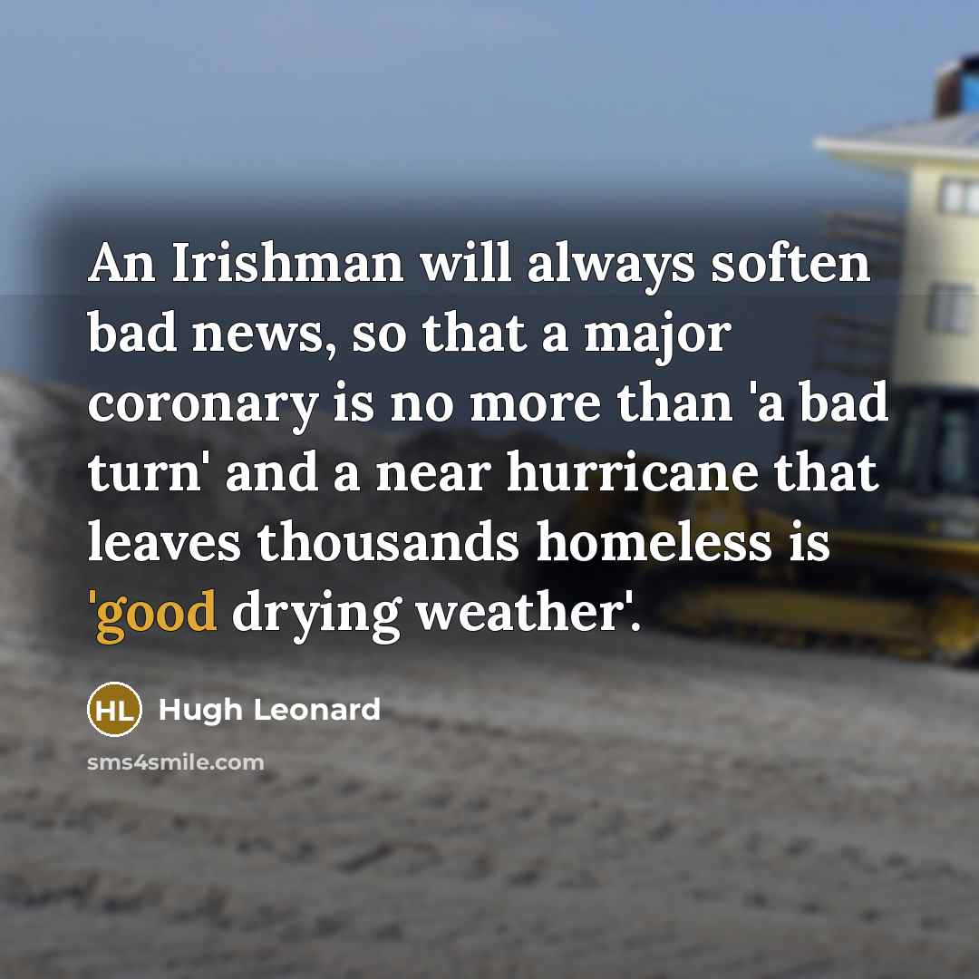 “An Irishman will always soften bad news, so that a…” quote by Hugh Leonard