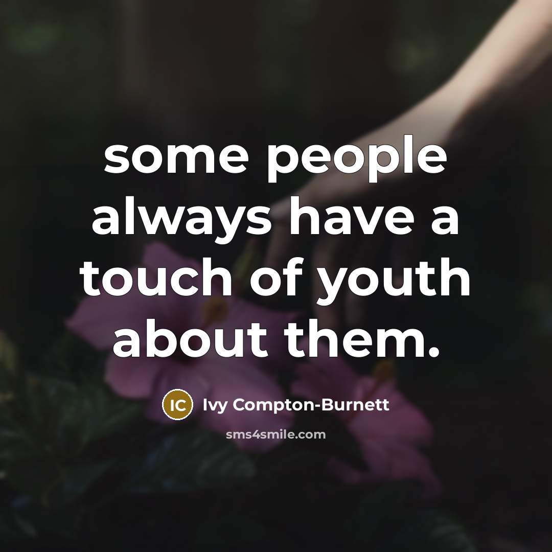 “some people always have a touch of youth about them.…” quote by Ivy Compton-Burnett