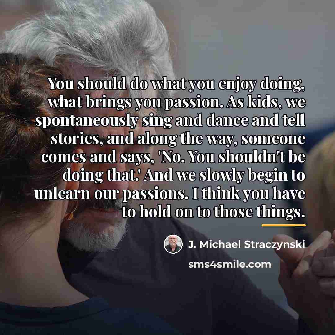 “You should do what you enjoy doing, what brings you…” quote by J. Michael Straczynski
