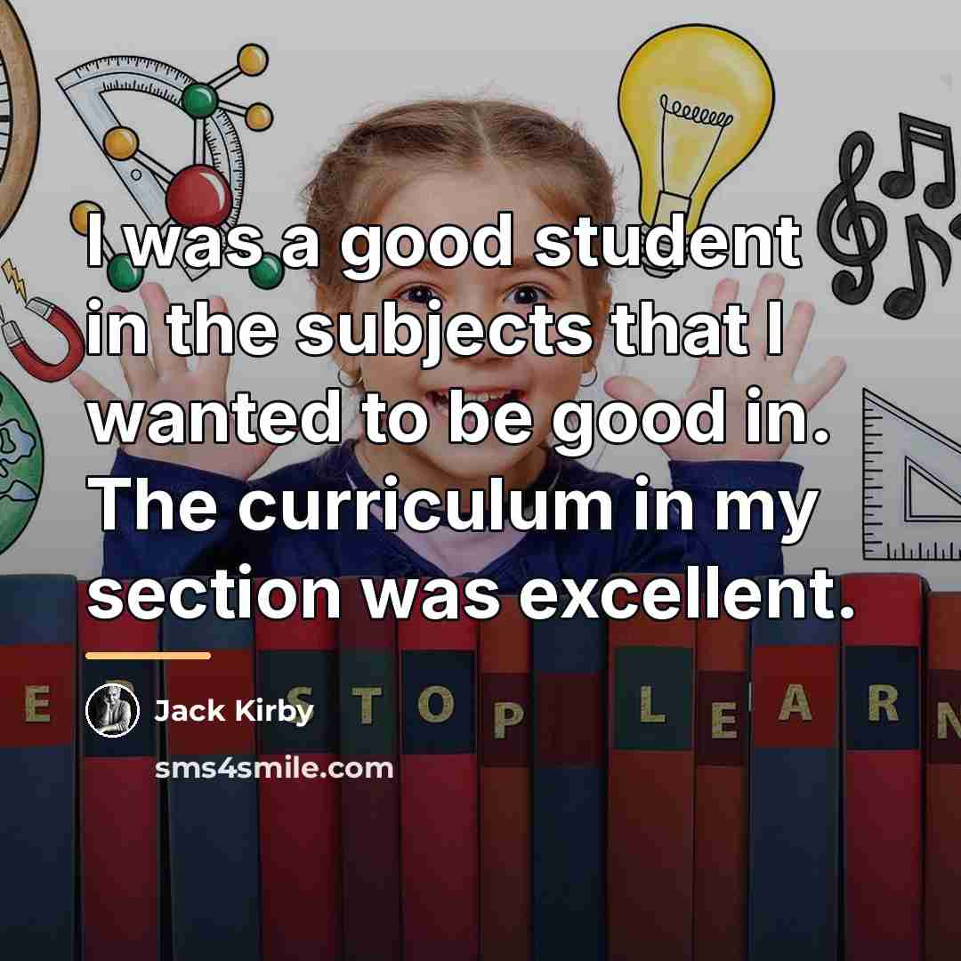 “I was a good student in the subjects that I…” quote by Jack Kirby