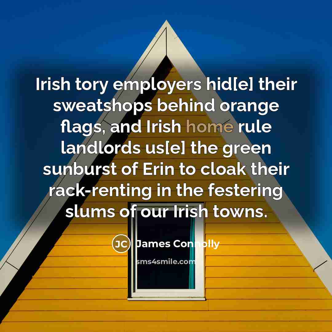“Irish tory employers hid[e] their sweatshops behind orange flags, and…” quote by James Connolly