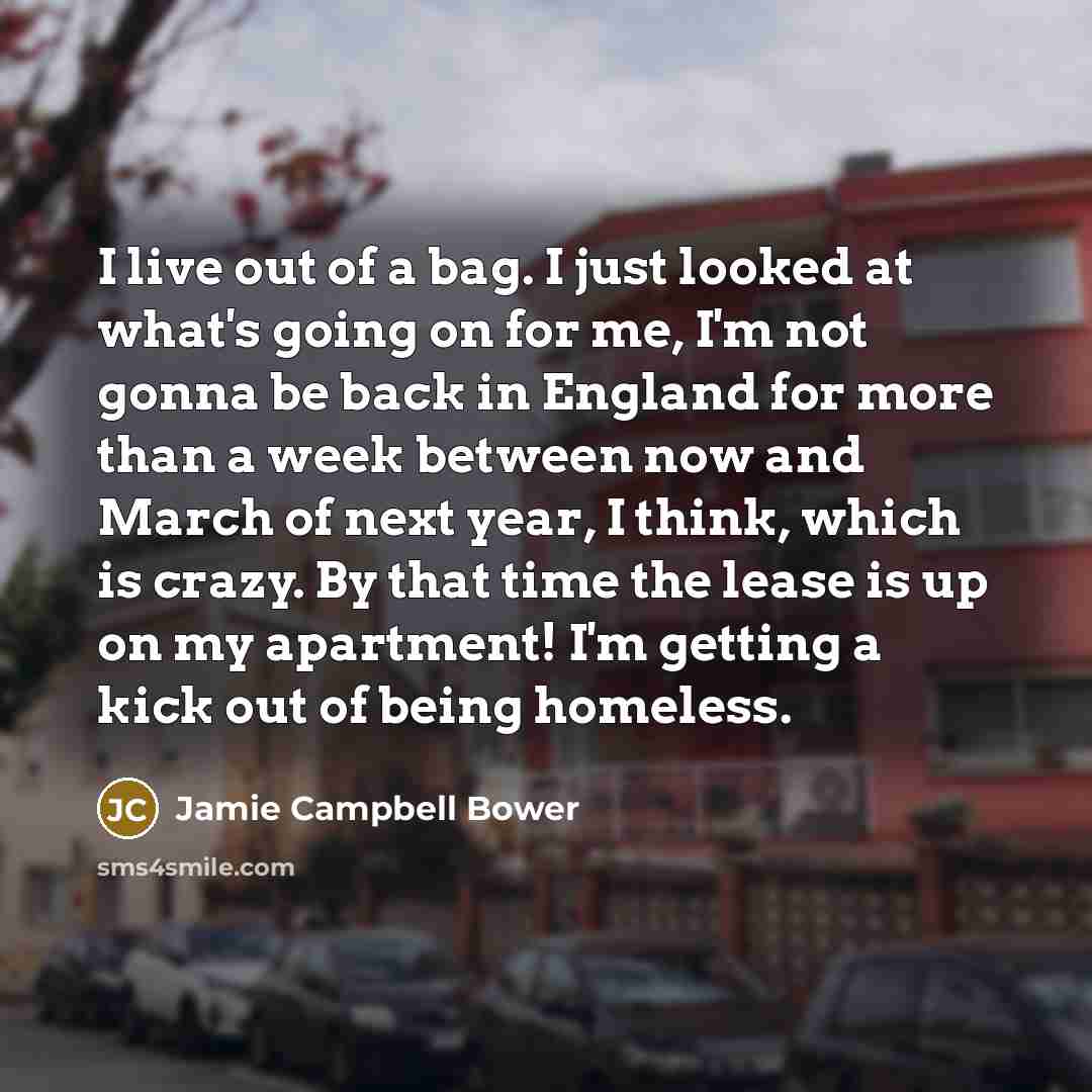 “I live out of a bag. I just looked at…” quote by Jamie Campbell Bower