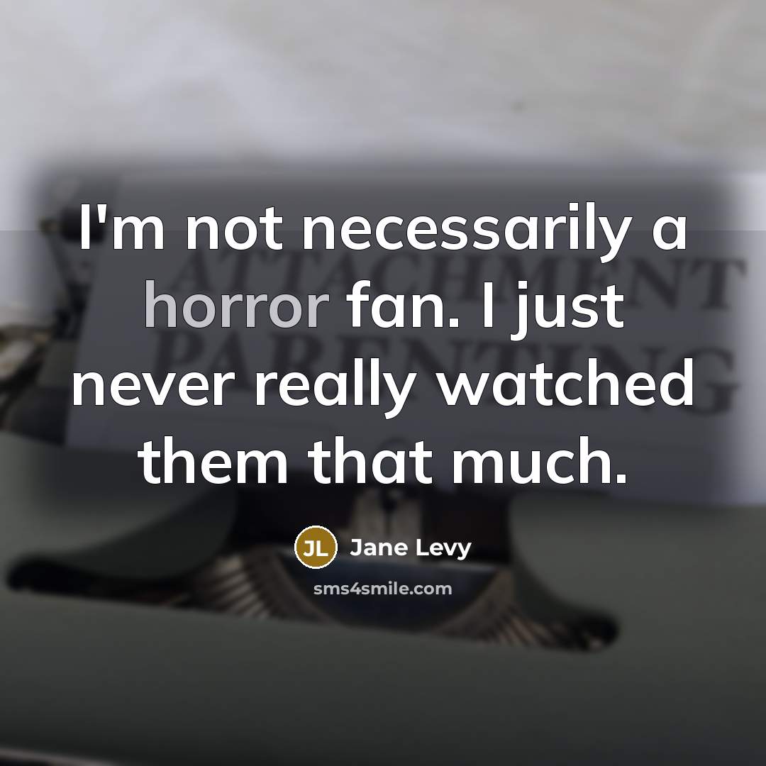 “I'm not necessarily a horror fan. I just never really…” quote by Jane Levy