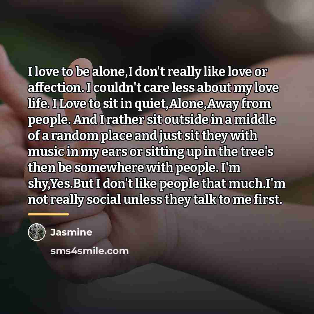“I love to be alone,I don't really like love or…” quote by Jasmine