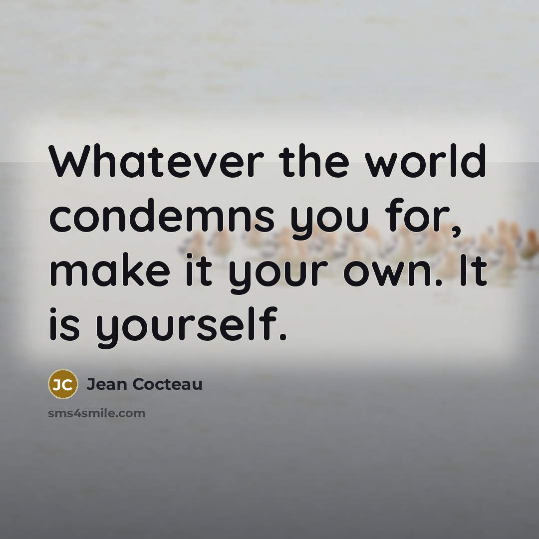 “Whatever the world condemns you for, make it your own.…” quote by Jean Cocteau