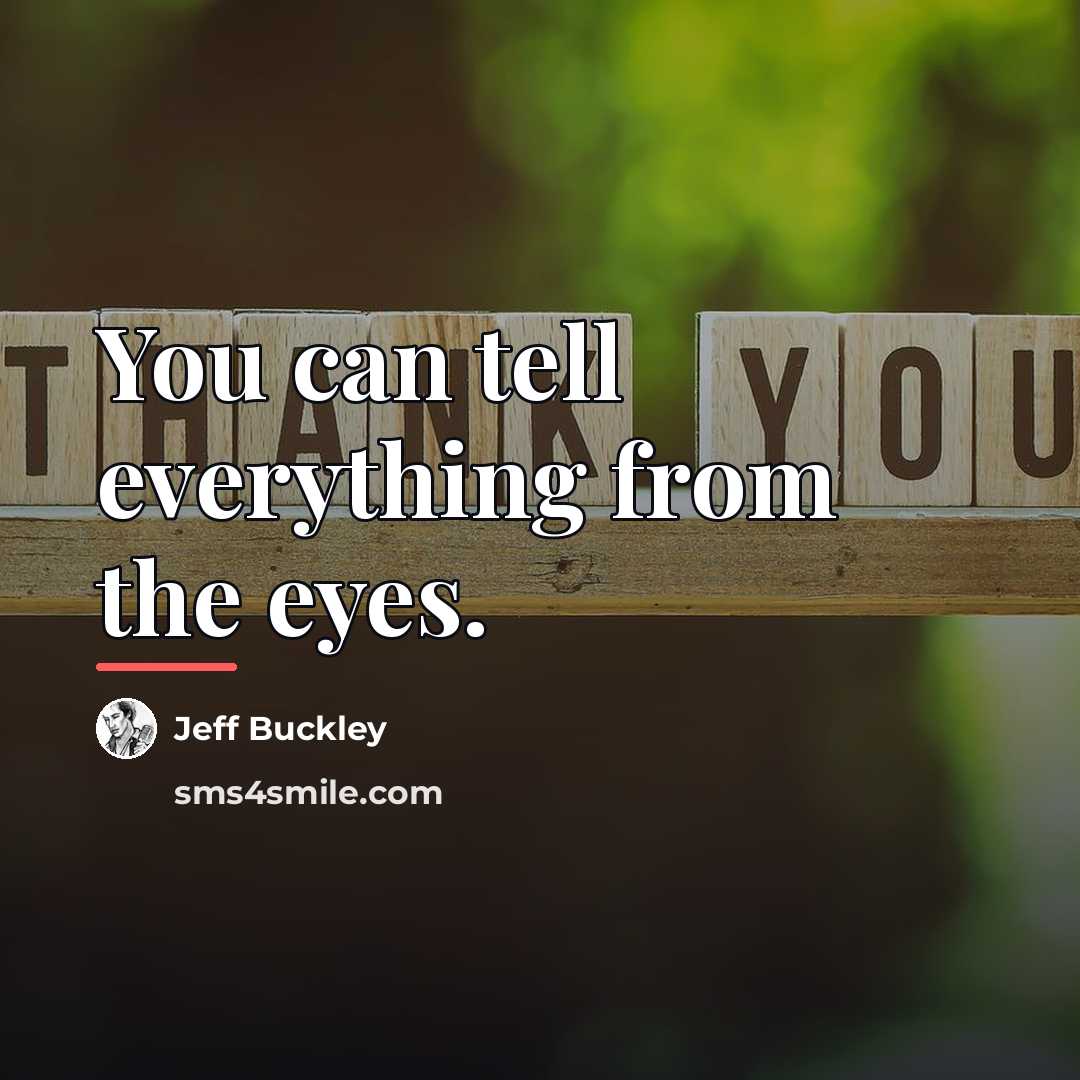 “You can tell everything from the eyes.…” quote by Jeff Buckley
