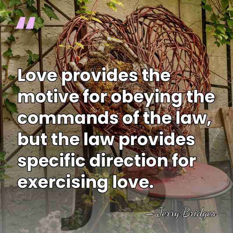 Love provides the motive for obeying the commands of the law, but&hellip; - Jerry Bridges