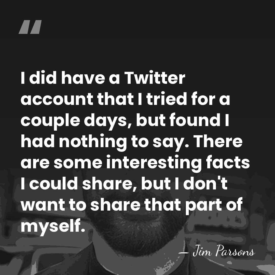 I did have a Twitter account that I tried for a couple&hellip; - Jim Parsons