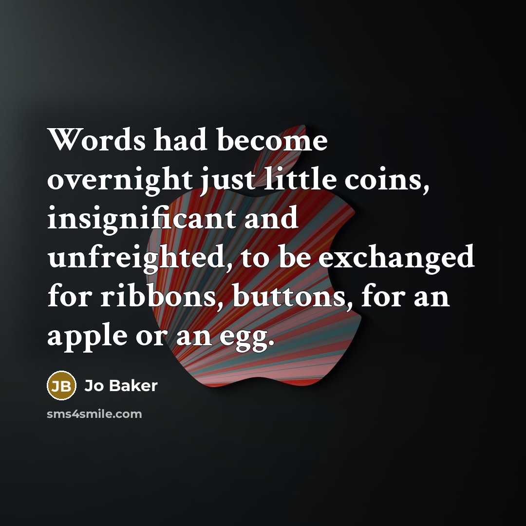 “Words had become overnight just little coins, insignificant and unfreighted,…” quote by Jo Baker