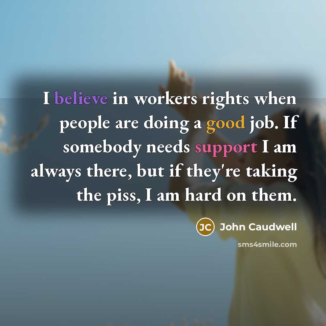 “I believe in workers rights when people are doing a…” quote by John Caudwell