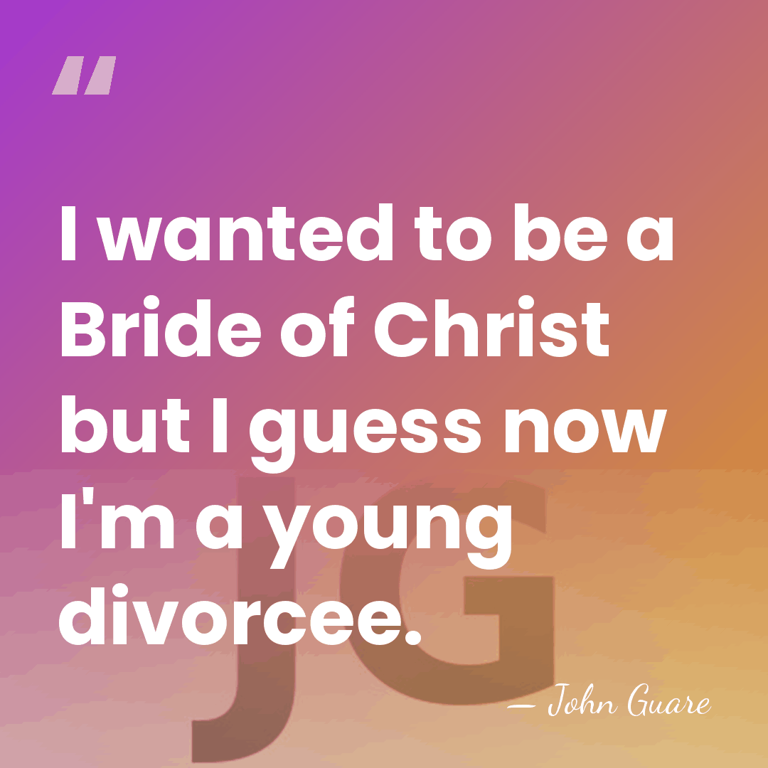 I wanted to be a Bride of Christ but I guess now&hellip; - John Guare