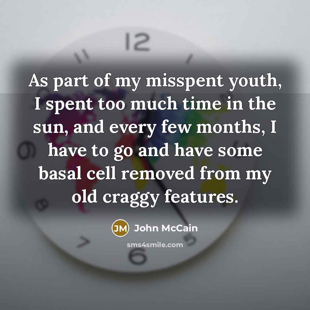 “As part of my misspent youth, I spent too much…” quote by John McCain
