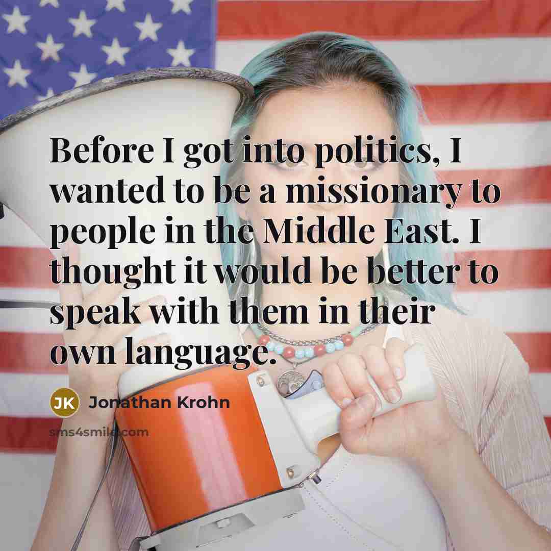 “Before I got into politics, I wanted to be a…” quote by Jonathan Krohn