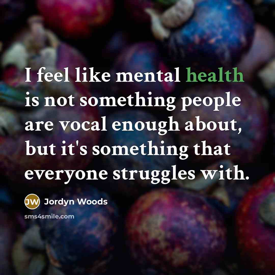 “I feel like mental health is not something people are…” quote by Jordyn Woods