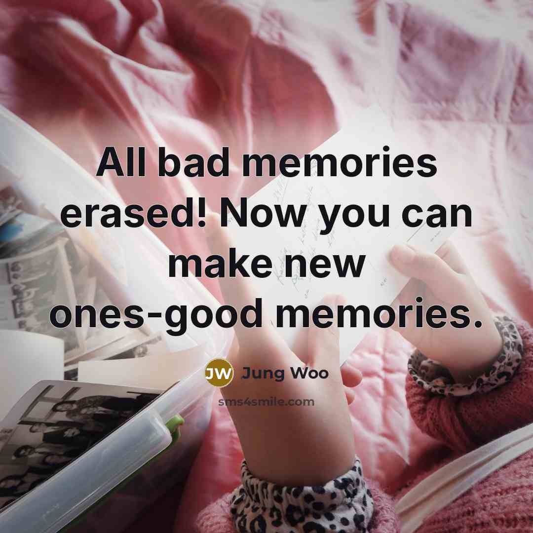 “All bad memories erased! Now you can make new ones-good…” quote by Jung Woo