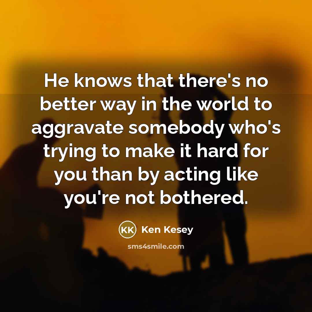 “He knows that there's no better way in the world…” quote by Ken Kesey