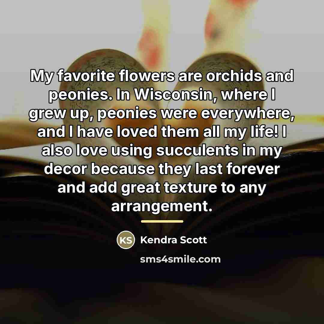 “My favorite flowers are orchids and peonies. In Wisconsin, where…” quote by Kendra Scott