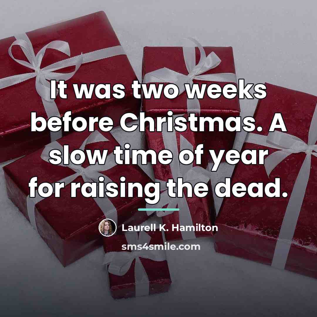 “It was two weeks before Christmas. A slow time of…” quote by Laurell K. Hamilton