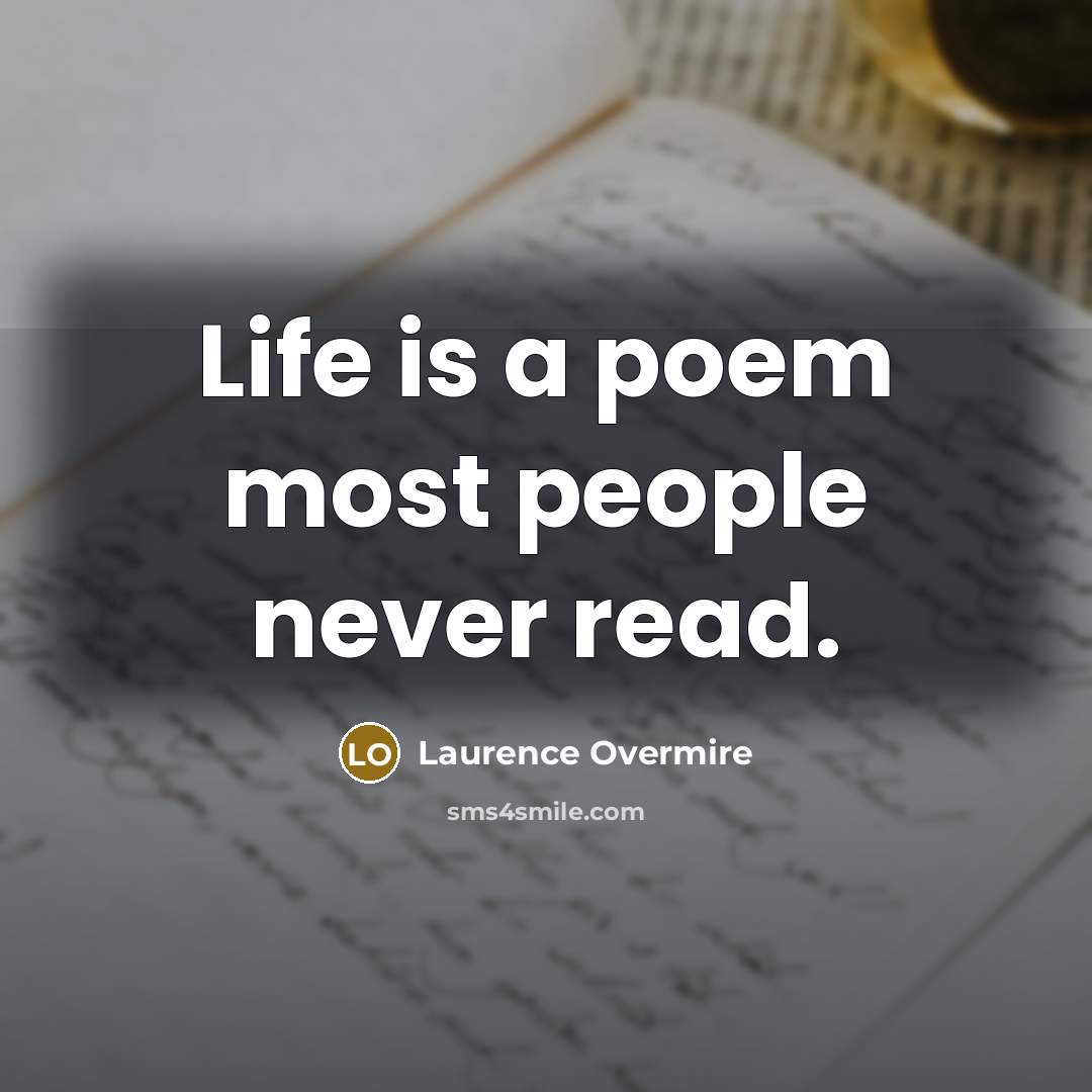 “Life is a poem most people never read.…” quote by Laurence Overmire