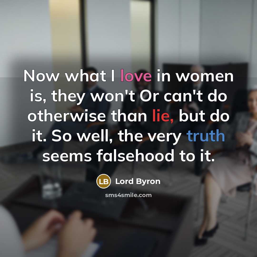 “Now what I love in women is, they won't Or…” quote by Lord Byron